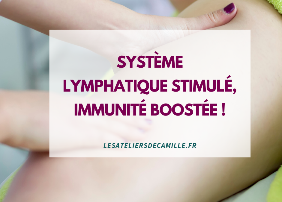 Système lymphatique stimulé, immunité boostée !