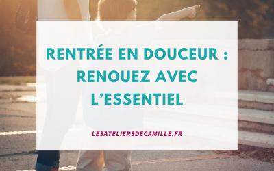 Rentrée en douceur : renouez avec l’essentiel